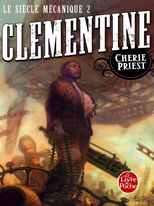 Title details for Clementine (Le Siècle mécanique, Tome 2) by Cherie Priest - Available